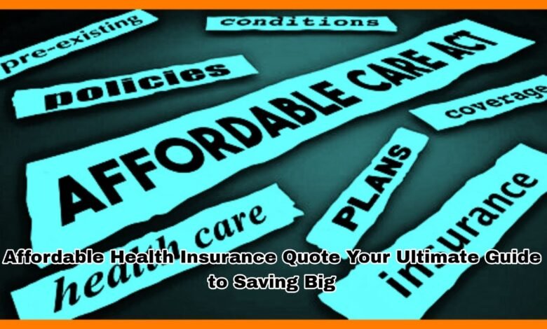 Affordable Health Insurance Quote Your Ultimate Guide to Saving Big