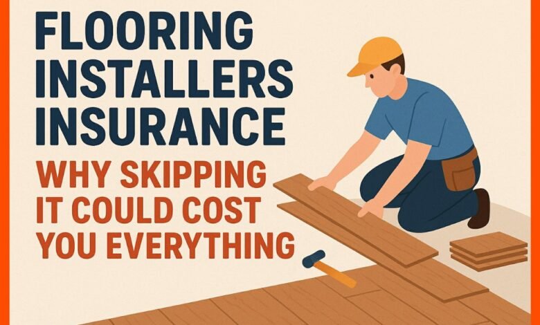 Flooring Installers Insurance Why Skipping It Could Cost You Everything